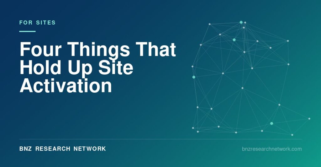 Four Things That Hold Up Site Activation — BNZ Research Network